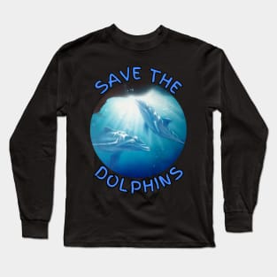 Save the Dolphins marine life Long Sleeve T-Shirt